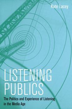 Paperback Listening Publics: The Politics and Experience of Listening in the Media Age Book