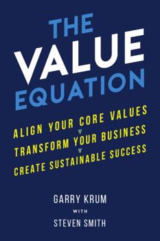The Value Equation: Align Your Core Values, Transform Your Business, and Create Sustainable Success