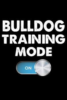 Paperback Bulldog Training Mode On: Funny Bulldog Training Log Book gifts. Best Dog Training Log Book gifts For Dog Lovers who loves Bulldog. Cute Bulldog Book