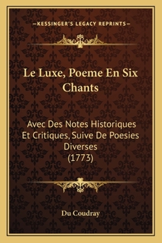 Paperback Le Luxe, Poeme En Six Chants: Avec Des Notes Historiques Et Critiques, Suive De Poesies Diverses (1773) [French] Book