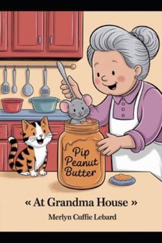 AT GRANDMA HOUSE: PIP THE MOUSE GOT STUCK IN A JAR OF PEANUTS BUTTER