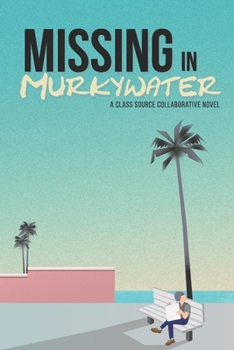 Paperback Missing in Murkywater: A Class Source Collaborative Novel Book