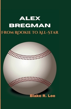 ALEX BREGMAN: From Rookie to All-Star