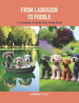 Paperback From Labrador to Poodle: A Complete Crochet Dog Guide Book