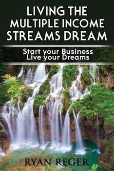 Paperback Living the Multiple Income Streams Dream: Start Your Business. Live Your Dreams. Book