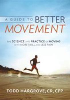 Paperback A Guide to Better Movement: The Science and Practice of Moving with More Skill and Less Pain Book