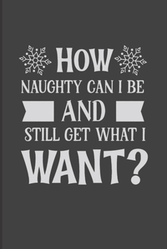 Paperback How Naughty Can I Be And Still Get What I Want? Book