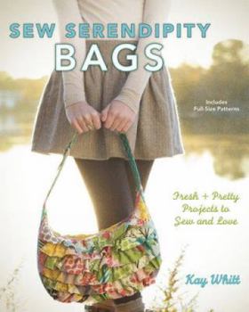Hardcover Sew Serendipity Bags: Fresh and Pretty Projects to Sew and Love Book