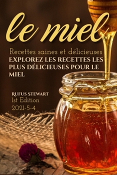 Paperback le miel: Explorez les recettes les plus délicieuses pour le miel [French] Book