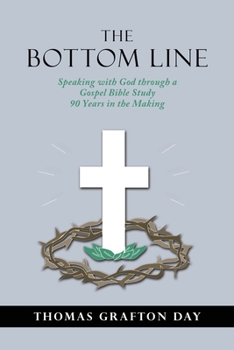 Paperback The Bottom Line: Speaking with God through a Gospel Bible Study 90 years in the Making Book