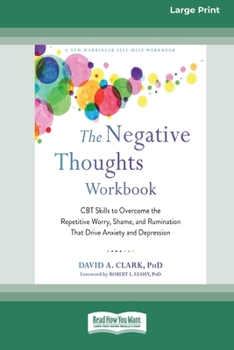 Paperback The Negative Thoughts Workbook: CBT Skills to Overcome the Repetitive Worry, Shame, and Rumination That Drive Anxiety and Depression [16pt Large Print Book
