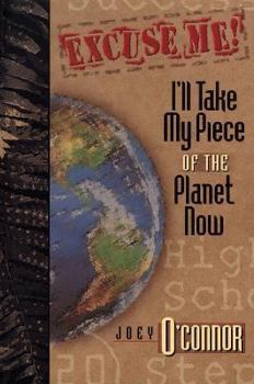 Hardcover Excuse Me!: I'll Take My Piece of the Planet Now Book