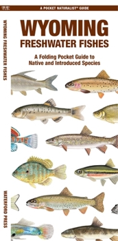Wyoming Freshwater Fishes: A Folding Pocket Guide to Native and Introduced Species
