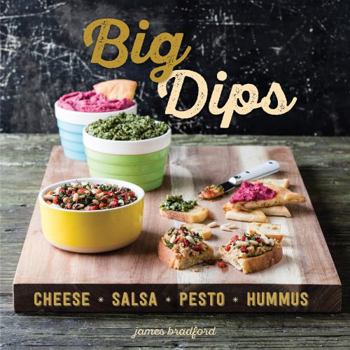 Hardcover Big Dips: Cheese, Salsa, Pesto, Hummus Book