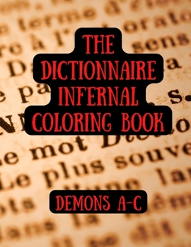 The Dictionnaire Infernal Coloring Book: Demons A - C: A Demon Coloring Book