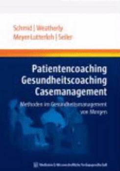 Paperback Patientencoaching, Gesundheitscoaching, Case Management: Methoden im Gesundheitsmanagement von morgen (German Edition) [German] Book