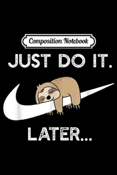 Paperback Composition Notebook: Do It Later Funny Sleepy Sloth For Lazy Sloth Lover Journal/Notebook Blank Lined Ruled 6x9 100 Pages Book