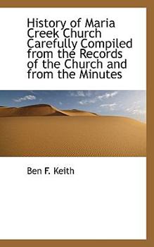 History of Maria Creek Church Carefully Compiled from the Records of the Church and from the Minutes
