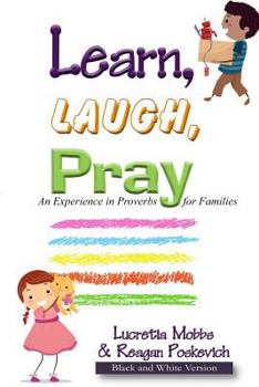 Paperback Learn, Laugh, Pray: An Experience in Proverbs for Families: Black and White Version Book