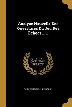 Paperback Analyse Nouvelle Des Ouvertures Du Jeu Des Échecs ...... [French] Book