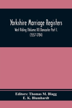 Paperback Yorkshire Marriage Registers. West Riding (Volume Iii) Doncaster Part I. (1557-1784) Book