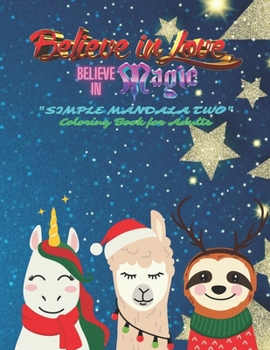 Believe in Love, Believe in Magic: "SIMPLE MANDALA TWO" Coloring Book for Adults, Large 8.5"x11", Ability to Relax, Brain Experiences Relief, Lower St