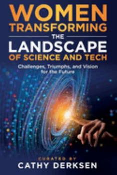 Paperback Women Transforming the Landscape of Science and Tech: Challenges, Triumphs, and Vision for the Future Book