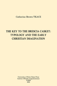 The Key to the Brescia Casket: Typology and the Early Christian Imagination (Collection Des Etudes Augustiniennes. Serie Antiquite, 165) - Book  of the Christianity and Judaism in Antiquity