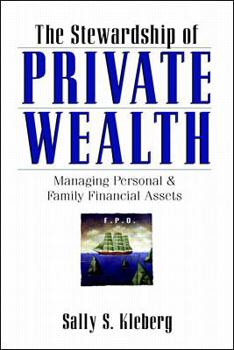 The Stewardship of Private Wealth: Managing Personal & Family Financial Assets