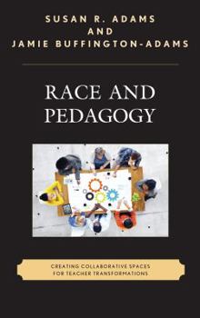 Race and Pedagogy: Creating Collaborative Spaces for Teacher Transformations (Race and Education in the Twenty-First Century)