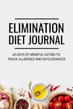 Paperback Elimination Diet Journal: 45 days Food Diary (6x9) Track your Symptoms and Indentify your Intolerances and Allergies Book
