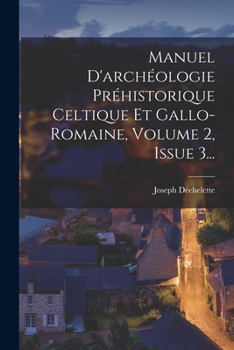 Paperback Manuel D'archéologie Préhistorique Celtique Et Gallo-romaine, Volume 2, Issue 3... [French] Book