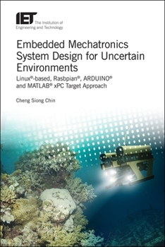 Hardcover Embedded Mechatronics System Design for Uncertain Environments: Linux(r)-Based, Rasbpian(r), Arduino(r) and Matlab(r) Xpc Target Approaches Book