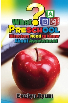 Paperback What Preschool Directors Need to Know About Assessment Book