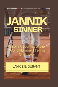 Jannik Sinner Biography: Inspiring Journey of the World Number 1 Tennis Champion
