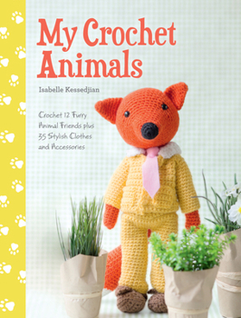 Paperback My Crochet Animals: Crochet 12 Furry Animal Friends Plus 35 Stylish Clothes and Accessories Book