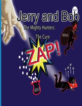 Jerry and Bob, The Mighty Hunters: The Cure