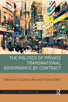 Paperback The Politics of Private Transnational Governance by Contract Book