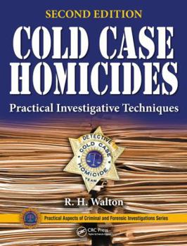 Cold Case Homicides: Practical Investigative Techniques - Book  of the Practical Aspects of Criminal and Forensic Investigations