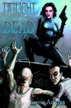 Twilight of the Dead - Book #1 of the Twilight Dead