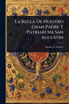 Paperback La Regla De Nuestro Gran Padre Y Patriarcha San Augustin [Spanish] Book
