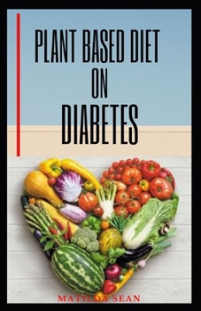 Paperback Plant Based Diet on Diabetes: Nutritional food on plant based diet for healthy living, good for both mental and physical well being of a diabetic pa Book
