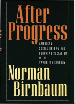 Hardcover After Progress: American Social Reform and European Socialism in the Twentieth Century Book