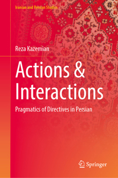 Actions & Interactions: Pragmatics of Directives in Persian (Iranian and Persian Studies)