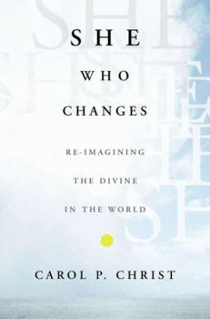 Hardcover She Who Changes: Re-Imagining the Divine in the World Book
