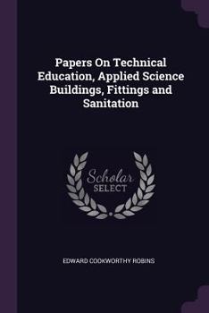 Paperback Papers On Technical Education, Applied Science Buildings, Fittings and Sanitation Book