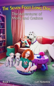 Hardcover The Seven Foot Long Dog: A Molly and Grainne Story (Book 1) Book