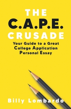 Paperback The C.A.P.E. Crusade: Your Guide to a Great College Application Personal Essay Book