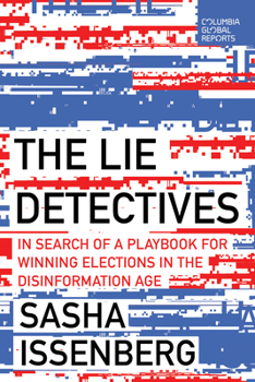 Paperback The Lie Detectives: In Search of a Playbook for Winning Elections in the Disinformation Age Book