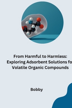 Paperback From Harmful to Harmless: Exploring Adsorbent Solutions for Volatile Organic Compounds Book